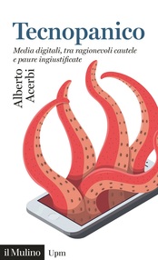 Il libro di Alberto Acerbi 'Tecnopanico' (edizioni il Mulino, 186 pagine, 15 euro)