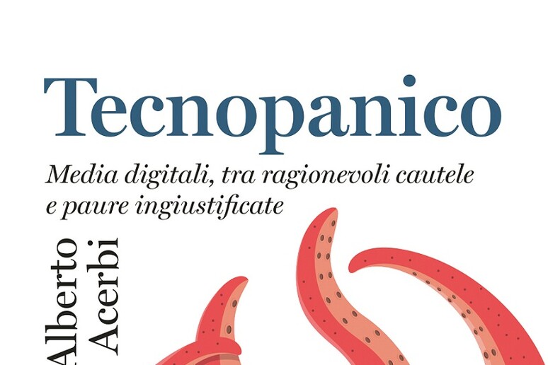 Il libro di Alberto Acerbi  'Tecnopanico ' (edizioni il Mulino, 186 pagine, 15 euro) - RIPRODUZIONE RISERVATA